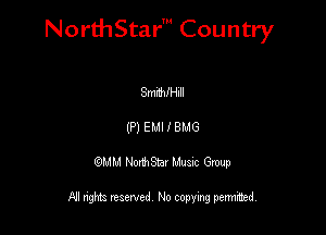 NorthStar' Country

SerHIII
(P) EMI I 8M6
QMM NorthStar Musxc Group

All rights reserved No copying permithed,