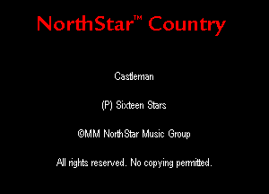 NorthStar' Country

Cademan
(P) Slzvieen 812m
QMM NorthStar Musxc Group

All rights reserved No copying permithed,
