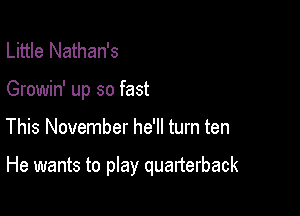 Little Nathan's
Growin' up so fast

This November he'll turn ten

He wants to play quarterback
