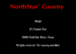 NorthStar' Country

UlfngM
(P) Parted Red
QMM NorthStar Musxc Group

All rights reserved No copying permithed,