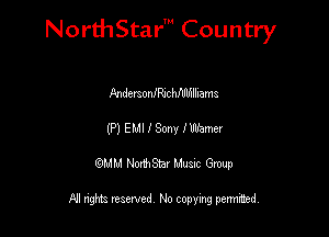 NorthStar' Country

FmdmonlechflIlfllllams
(P) EMI I Sony lWemer
QMM NorthStar Musxc Group

All rights reserved No copying permithed,