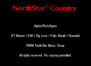 NorthStar' Country

NphmlRJchmpam
MWameIIEMIIw LovelPo'Jy Montthomded
emu NorthStar Music Group

All rights reserved No copying permithed