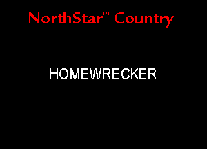 Nord-IStarm Country

HOMEWRECKER