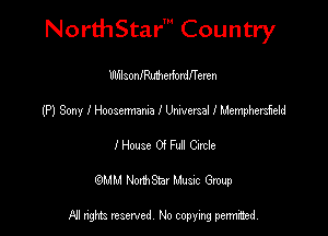NorthStar' Country

UldlsonIMerfordIl'eren
(P) Sony I Hoosennama I Univetsal I Mempherield
I House 0! Fun Cycle
(QMM NorthStar Music Group

NI tights reserved, No copying permitted.