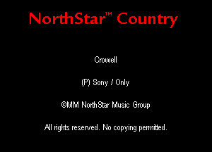 NorthStar' Country

Crowell
(P) Sony I Only
QMM NorthStar Musxc Group

All rights reserved No copying permithed,