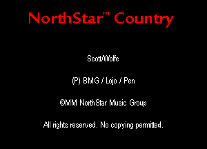 NorthStar' Country

SchIlfolfe
(P18MGllmolPen
QMM NorthStar Musxc Group

All rights reserved No copying permithed,