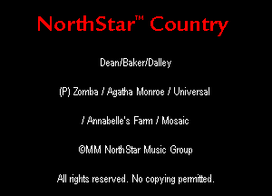 Nord-IStarm Country

DeanIBakedDaHey
(P) Zomba Mgaha Monroe I Universal
J'Annabelle's Farm 3 Mosaic
mm NonhStar Musac Gmup

FII nghts reserved, No copying pennced