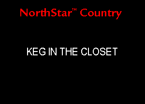 Nord-IStarm Country

KEG IN THE CLOSET