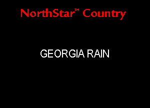 NorthStar' Country

GEORGIA RAIN