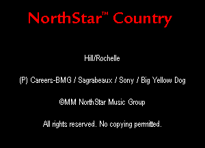 NorthStar' Country

HIIIIRochelle
t?) Careers-BMG I Sagebeaux I Sony I Big Yenom Dog
emu NorthStar Music Group

All rights reserved No copying permithed