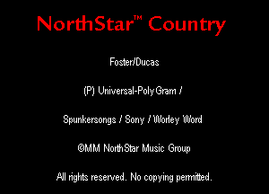 NorthStar' Country

FosterIDucas
(P) Umversal-PolyGtam I
Sptmkmongs I Sony IWodey Mm!
(QMM NorthStar Music Group

NI tights reserved, No copying permitted.