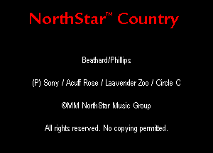 NorthStar' Country

BeathanilPhillips
(P) Sony Iktd Rose I laavenderZoo I Circle C
emu NorthStar Music Group

All rights reserved No copying permithed