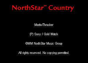 NorthStar' Country

Martaflhraahev
(Pl Sam I 603d Watch
QMM NorthStar Musxc Group

All rights reserved No copying permithed,