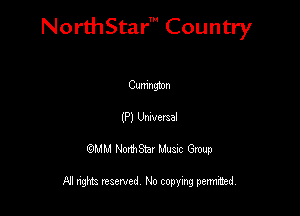 NorthStar' Country

Cumngmn
(P) Umveraal
QMM NorthStar Musxc Group

All rights reserved No copying permithed,