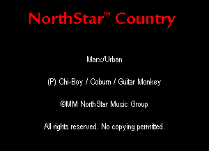NorthStar' Country

MaerUxban
(P) 011-807 lCobum I Guitar Monkey
QMM NorthStar Musxc Group

All rights reserved No copying permithed,