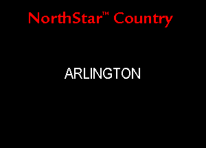 NorthStar' Country

ARLINGTON