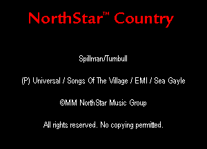 NorthStar' Country

SplllmanITumbull
(P) UnversalISongs 0! The WagelEMllSea Gayle
emu NorthStar Music Group

All rights reserved No copying permithed