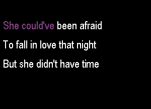 She could've been afraid

To fall in love that night

But she didn't have time