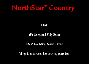 NorthStar' Country

Clark
(P) Umvemal-Polvaam
QMM NorthStar Musxc Group

All rights reserved No copying permithed,