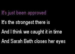 Ifs just been approved
lfs the strongest there is

And I think we caught it in time

And Sarah Beth closes her eyes