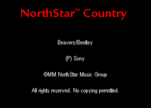 NorthStar' Country

BcavemIBerMey
(P) Sonv
QMM NorthStar Musxc Group

All rights reserved No copying permithed,