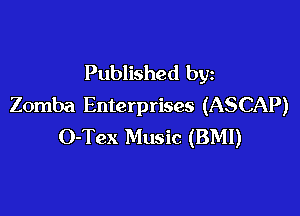 Published by
Zomba Enterprises (ASCAP)

O-Tex Music (BMI)