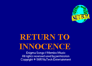 RETURN TO
INNOCENCE

Emgma Songs I Membo Musnc
All nghts resewed used by pelmuss-on
Copyright 6 1395 NuTt-ch Emeuammem