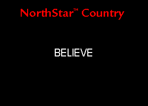 Nord-IStarm Country

BELIEVE