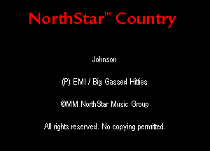 NorthStar' Country

JohnaOn
(P) EMI I 839 Gaaaed Htes
QMM NorthStar Musxc Group

All rights reserved No copying permithed,