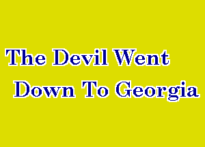 The Devil Went

Down To Georgia