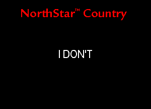 NorthStar' Country

I DON'T