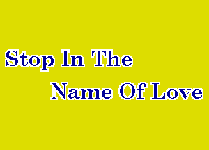 Stop In The
Name Of Love
