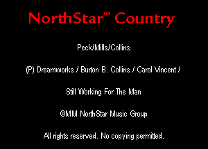 NorthStar' Country

PeckIMillsICollins
(P) Dreamwoxts I Burton 8 Collins I Carol Vincent!
an Wodung For TM Man
(QMM NorthStar Music Group

NI tights reserved, No copying permitted.