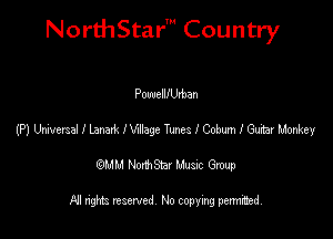 NorthStar' Country

PowelllUlban
(P) umersalilanmIWlage TmeleohmlGuiar Monkey
emu NorthStar Music Group

All rights reserved No copying permithed