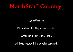 NorthStar' Country

Lynncanenhce
(P) Cembm 8!! Sky lCerwrs-BMG
QMM NorthStar Musxc Group

All rights reserved No copying permithed,