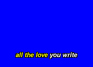 all the love you write