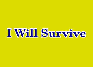 I Will Survive