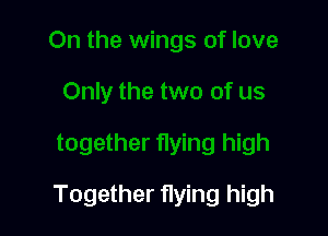 Together flying high