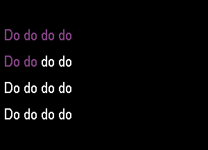 Dodododo
Dodododo

Dodododo
Dodododo