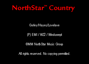 NorthStar' Country

GodcyIHayeafLovelave
(P) EMI I W3 I Wandawept
QMM NorthStar Musxc Group

All rights reserved No copying permithed,