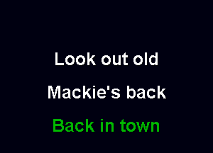 Look out old

Mackie's back