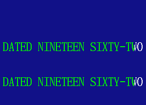 DATED NINETEEN SIXTY-TWO

DATED NINETEEN SIXTY-TWO