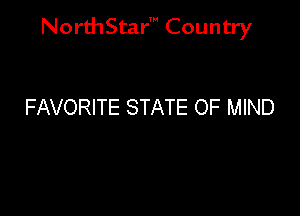 NorthStar' Country

FAVORITE STATE OF MIND