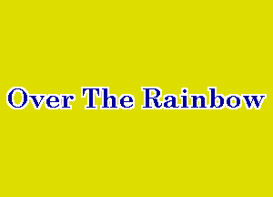 Over The Rainbow