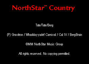 NorthStar' Country

TateffatelBery
(P) Gravitmn Inhaddayyadd Camvel I Cal NI BergBrain
emu NorthStar Music Group

All rights reserved No copying permithed