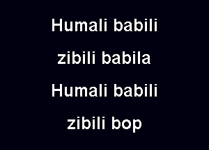 Humali babili
zibili babila

Humali babili

zibili bop