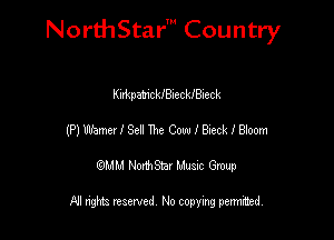 Nord-IStarm Country

KirkpamckIBleCHBIeck
(P) Uhhmerf Sell The Cow f Bleck f Bloom
wdhd NorihStar Musnc Group

NI nghts reserved, No copying pennted