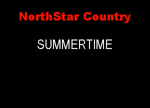 NorthStar Country

SUMMERTIME
