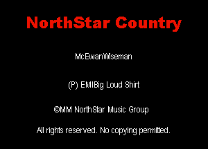 NorthStar Country

MchuanlIlnseman

(P) Eulaag Loud Sm

(QMM Norma Musuc Group

All rights reserved No copying permitted,