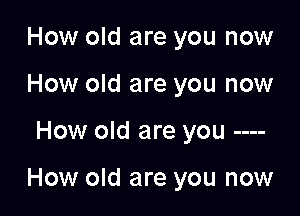 How old are you now
How old are you now

How old are you

How old are you now